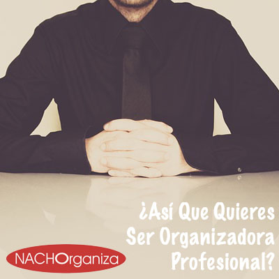 ¿Así Que Quieres Ser Organizadora Profesional?