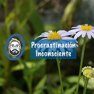 Procrastinación Inconsciente