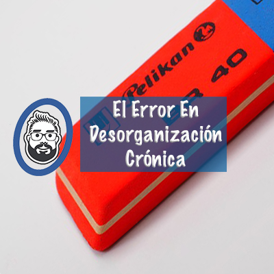 error en desorganización crónica