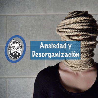 Ansiedad y Desorganización