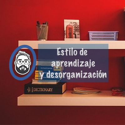 Estilo de aprendizaje y desorganización