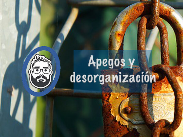 Apegos y desorganización